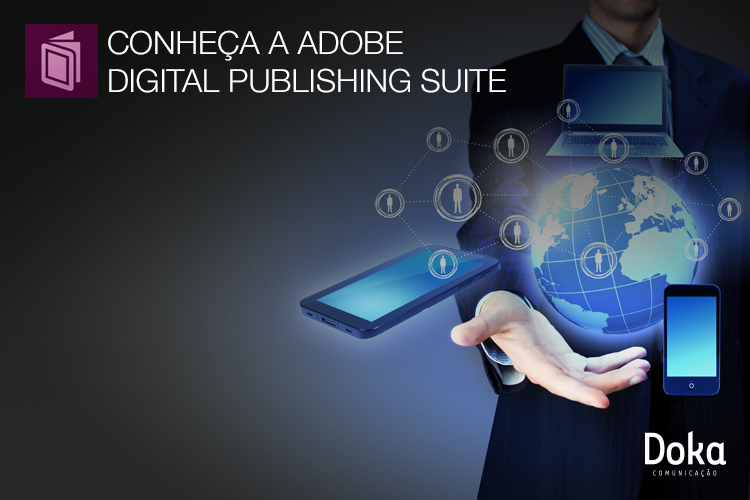 Conheça a Adobe Digital Publishing Suite Conheça a Adobe Digital Publishing Suite